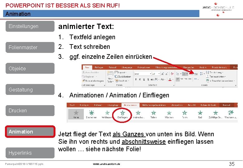 POWERPOINT IST BESSER ALS SEIN RUF! Animation Einstellungen animierter Text: 1. Textfeld anlegen Folienmaster