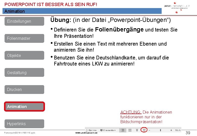 POWERPOINT IST BESSER ALS SEIN RUF! Animation Einstellungen Übung: (in der Datei „Powerpoint-Übungen“) •