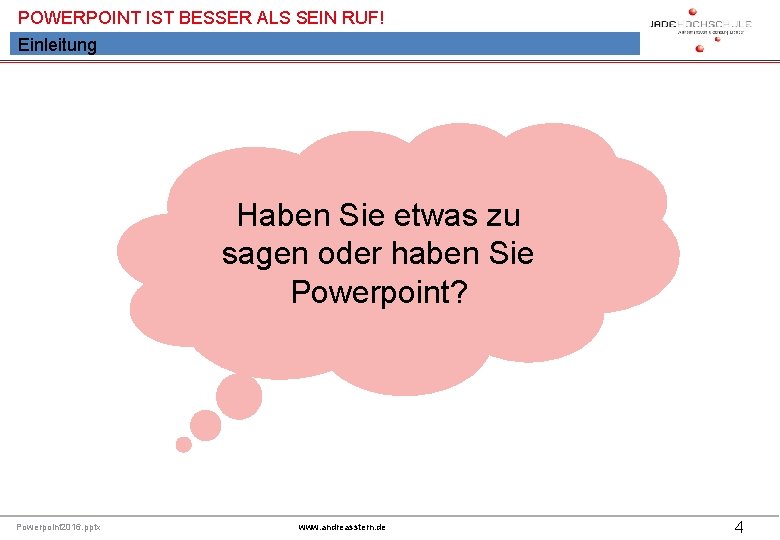 POWERPOINT IST BESSER ALS SEIN RUF! Einleitung Haben Sie etwas zu sagen oder haben