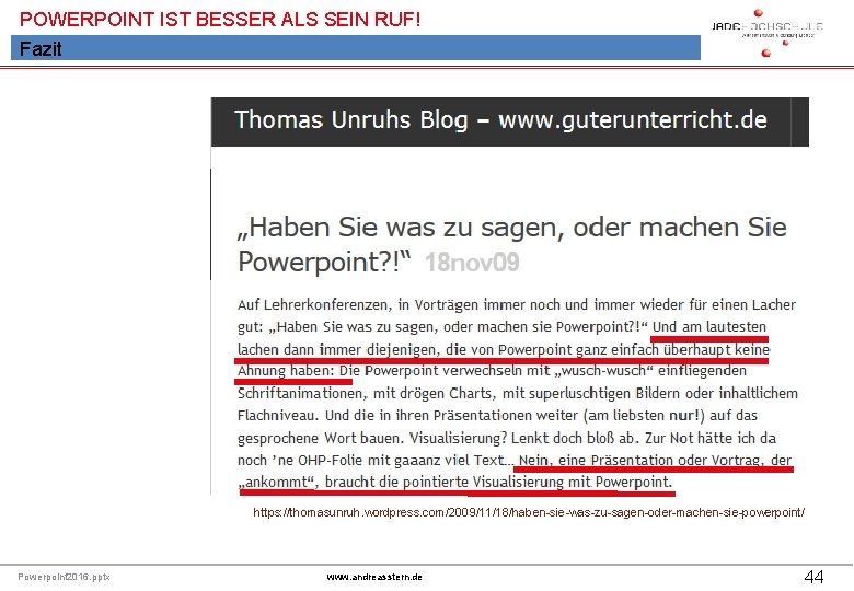 POWERPOINT IST BESSER ALS SEIN RUF! Fazit https: //thomasunruh. wordpress. com/2009/11/18/haben-sie-was-zu-sagen-oder-machen-sie-powerpoint/ Powerpoint 2016. pptx