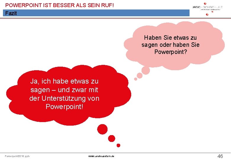 POWERPOINT IST BESSER ALS SEIN RUF! Fazit Haben Sie etwas zu sagen oder haben