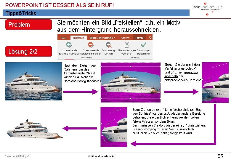 POWERPOINT IST BESSER ALS SEIN RUF! Tipps&Tricks Problem Sie möchten ein Bild „freistellen“, d.