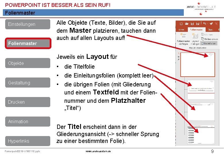 POWERPOINT IST BESSER ALS SEIN RUF! Folienmaster Einstellungen Folienmaster Alle Objekte (Texte, Bilder), die