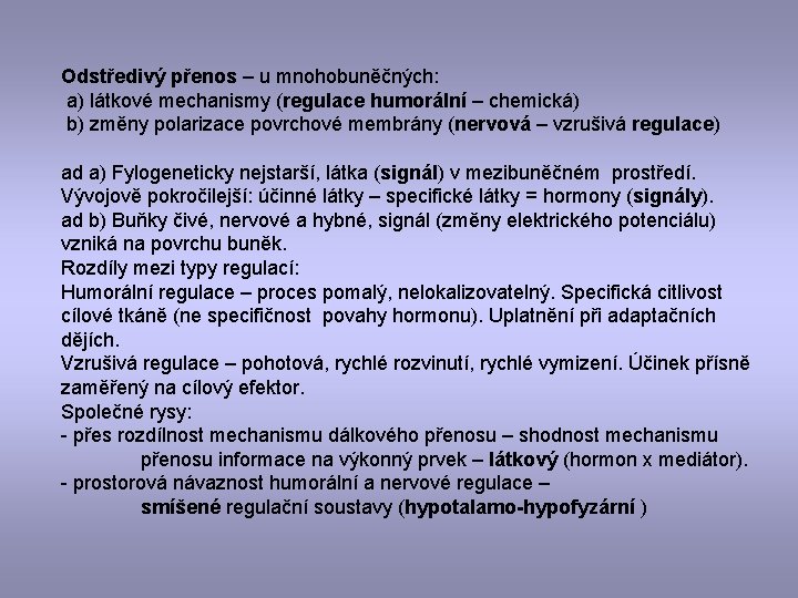 Odstředivý přenos – u mnohobuněčných: a) látkové mechanismy (regulace humorální – chemická) b) změny