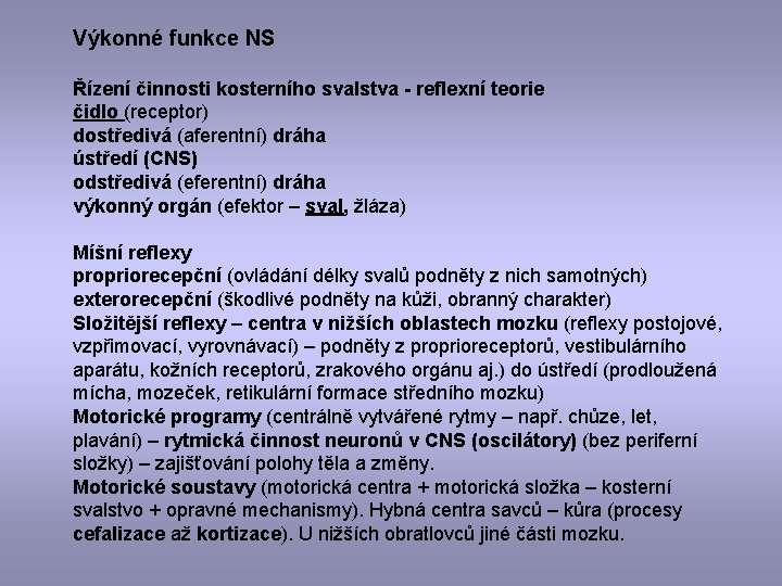 Výkonné funkce NS Řízení činnosti kosterního svalstva - reflexní teorie čidlo (receptor) dostředivá (aferentní)