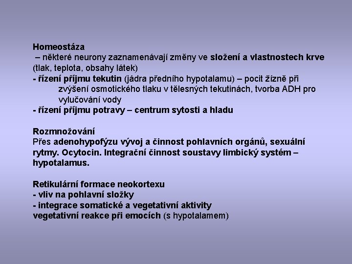 Homeostáza – některé neurony zaznamenávají změny ve složení a vlastnostech krve (tlak, teplota, obsahy