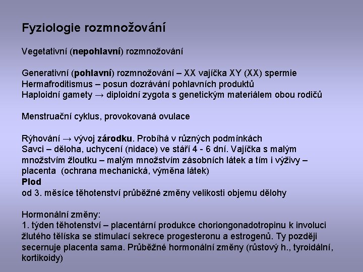 Fyziologie rozmnožování Vegetativní (nepohlavní) rozmnožování Generativní (pohlavní) rozmnožování – XX vajíčka XY (XX) spermie