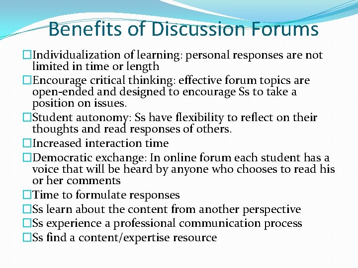 Benefits of Discussion Forums �Individualization of learning: personal responses are not limited in time