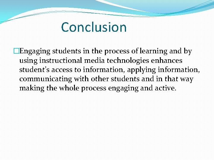 Conclusion �Engaging students in the process of learning and by using instructional media technologies