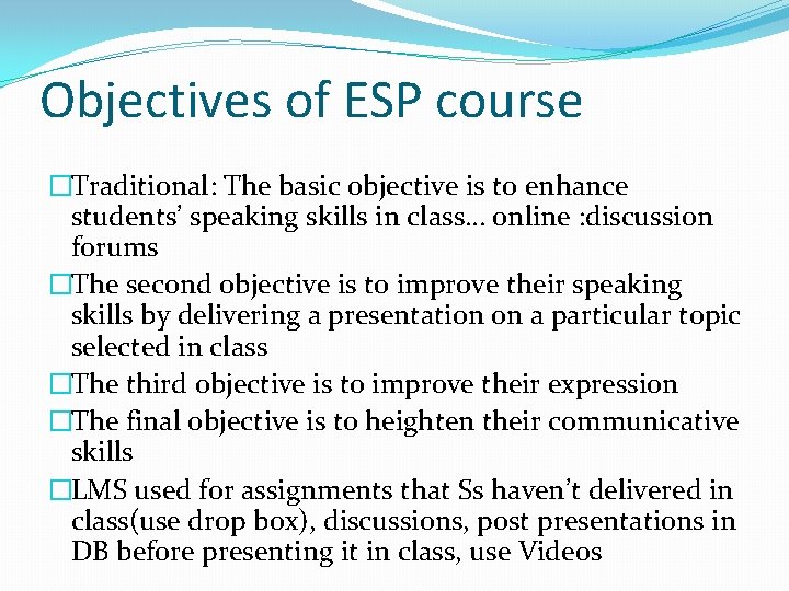 Objectives of ESP course �Traditional: The basic objective is to enhance students’ speaking skills