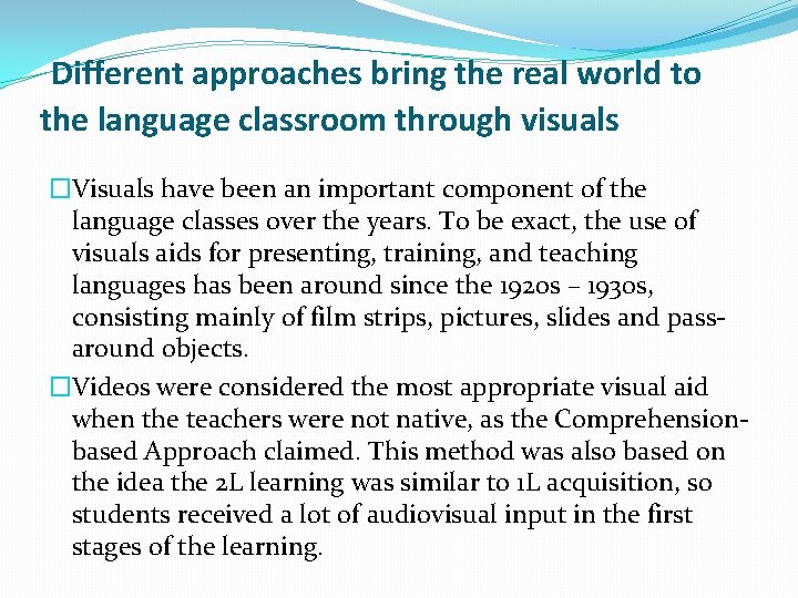 Different approaches bring the real world to the language classroom through visuals �Visuals have