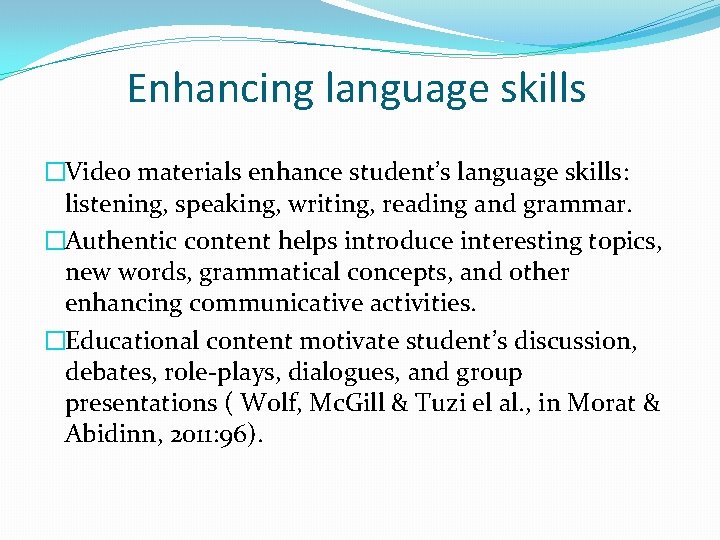 Enhancing language skills �Video materials enhance student’s language skills: listening, speaking, writing, reading and