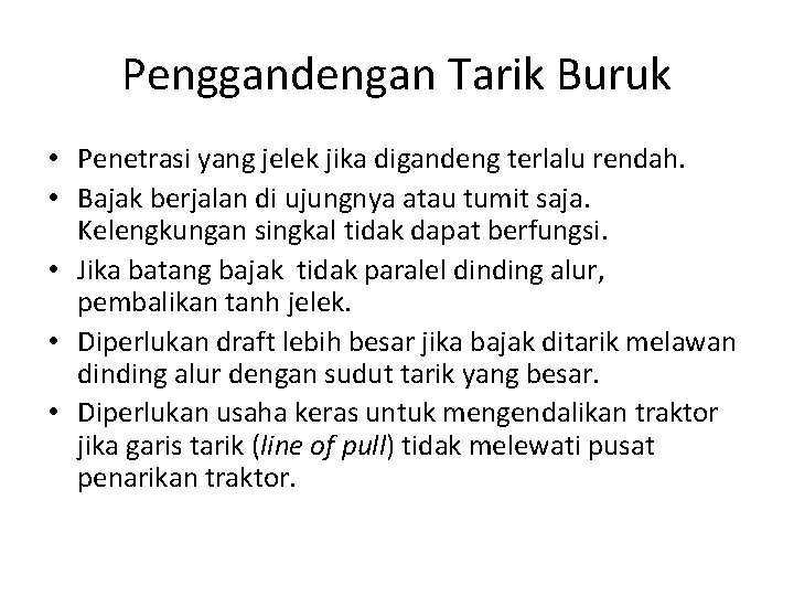 Penggandengan Tarik Buruk • Penetrasi yang jelek jika digandeng terlalu rendah. • Bajak berjalan