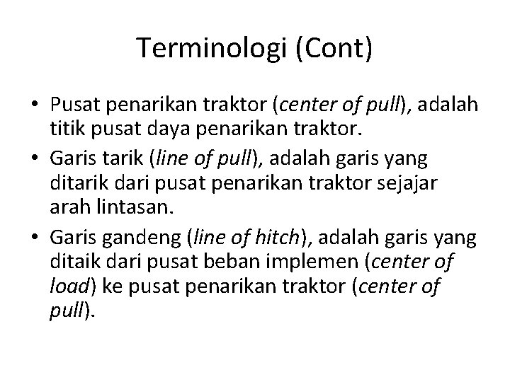 Terminologi (Cont) • Pusat penarikan traktor (center of pull), adalah titik pusat daya penarikan