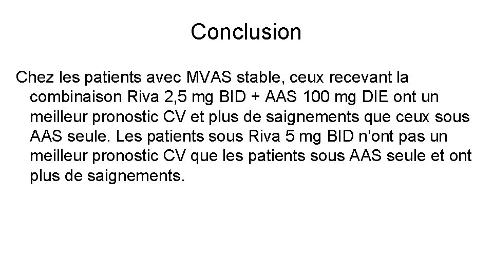 Conclusion Chez les patients avec MVAS stable, ceux recevant la combinaison Riva 2, 5