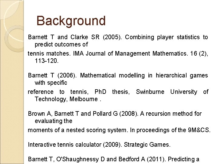 Background Barnett T and Clarke SR (2005). Combining player statistics to predict outcomes of