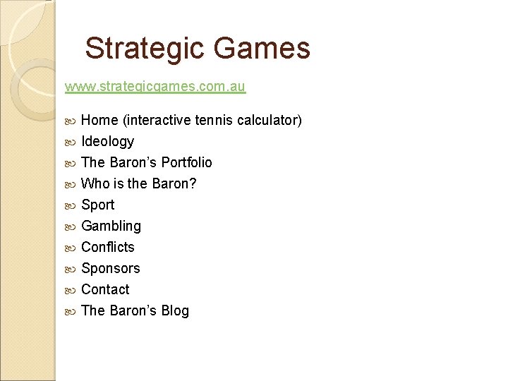 Strategic Games www. strategicgames. com. au Home (interactive tennis calculator) Ideology The Baron’s Portfolio