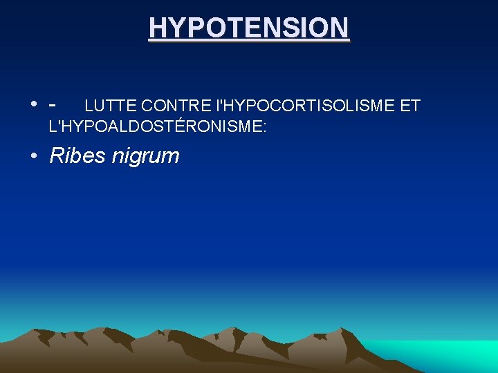 HYPOTENSION • LUTTE CONTRE l'HYPOCORTISOLISME ET L'HYPOALDOSTÉRONISME: • Ribes nigrum 