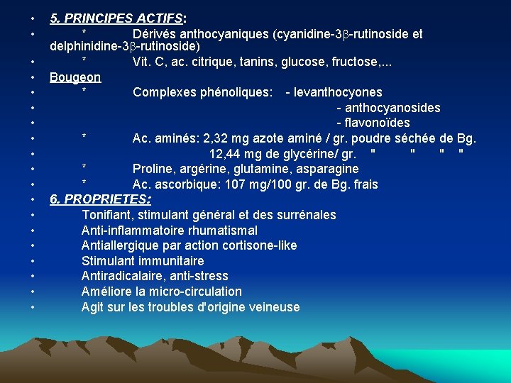  • • • • • 5. PRINCIPES ACTIFS: * Dérivés anthocyaniques (cyanidine 3