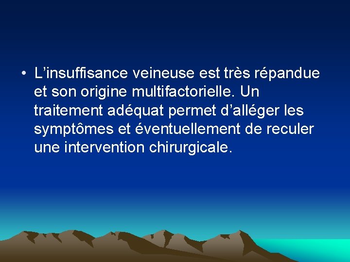  • L’insuffisance veineuse est très répandue et son origine multifactorielle. Un traitement adéquat