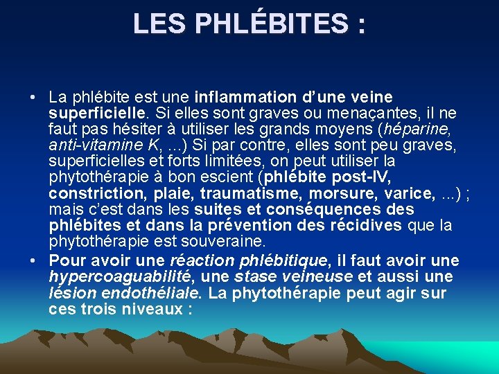 LES PHLÉBITES : • La phlébite est une inflammation d’une veine superficielle. Si elles