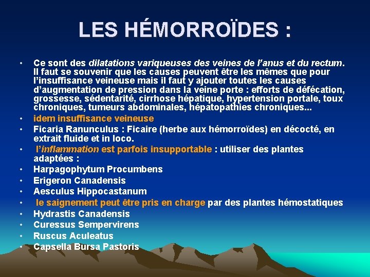 LES HÉMORROÏDES : • • • Ce sont des dilatations variqueuses des veines de