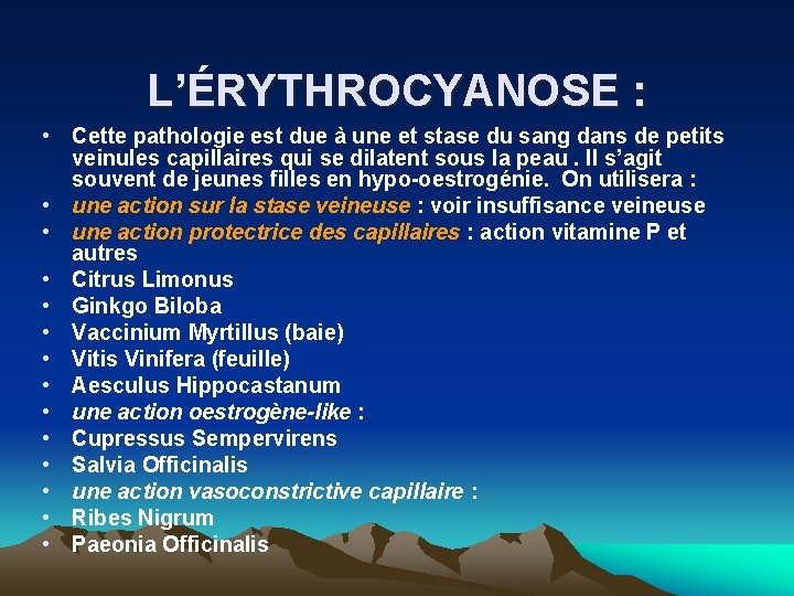 L’ÉRYTHROCYANOSE : • Cette pathologie est due à une et stase du sang dans