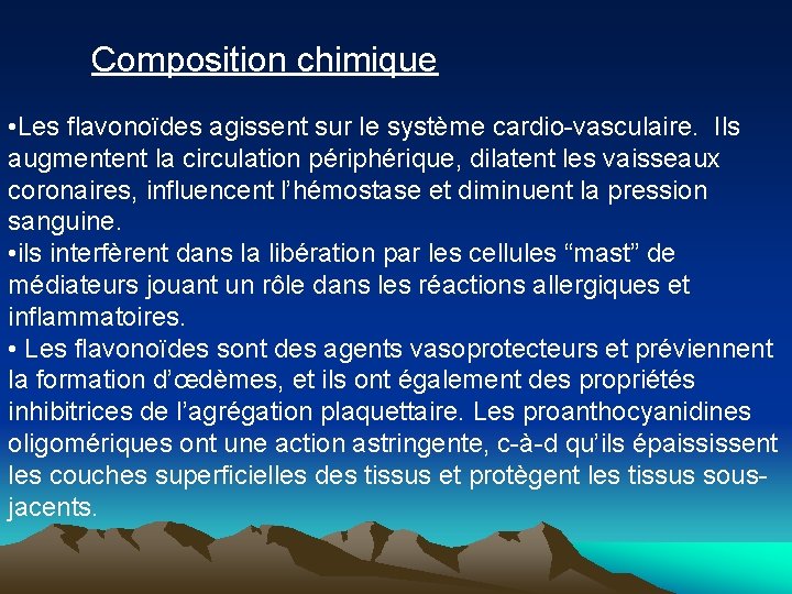  Composition chimique • Les flavonoïdes agissent sur le système cardio vasculaire. Ils augmentent