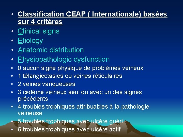  • Classification CEAP ( Internationale) basées sur 4 critères • Clinical signs •