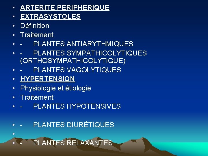  • • • ARTERITE PERIPHERIQUE EXTRASYSTOLES Définition Traitement PLANTES ANTIARYTHMIQUES PLANTES SYMPATHICOLYTIQUES (ORTHOSYMPATHICOLYTIQUE)