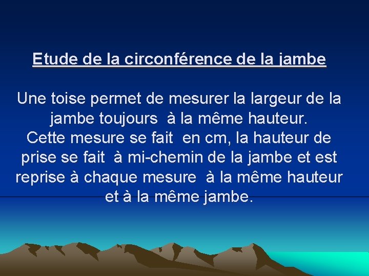 Etude de la circonférence de la jambe Une toise permet de mesurer la largeur