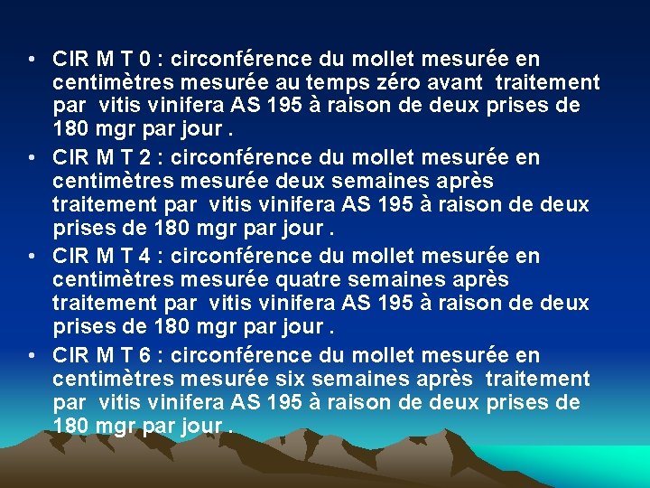  • CIR M T 0 : circonférence du mollet mesurée en centimètres mesurée