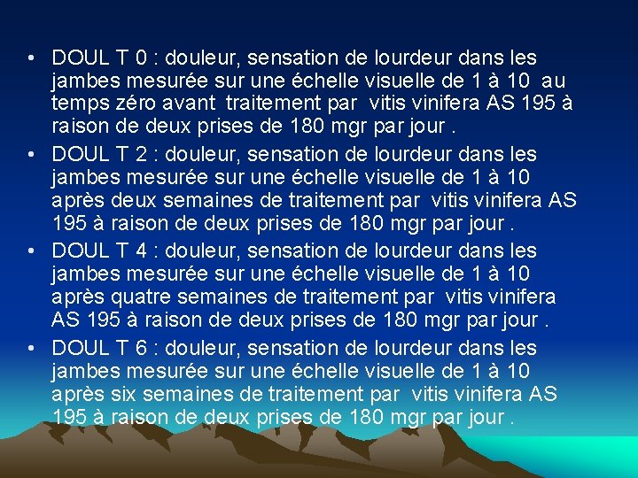  • DOUL T 0 : douleur, sensation de lourdeur dans les jambes mesurée