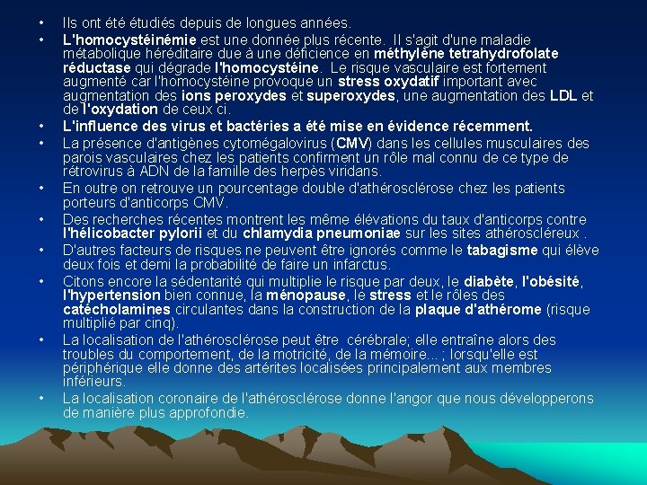  • • • Ils ont été étudiés depuis de longues années. L'homocystéinémie est