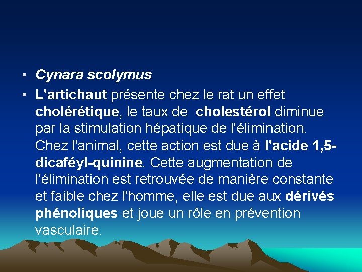  • Cynara scolymus • L'artichaut présente chez le rat un effet cholérétique, le