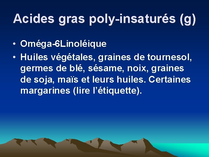 Acides gras poly-insaturés (g) • Oméga-6 Linoléique • Huiles végétales, graines de tournesol, germes