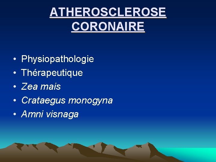 ATHEROSCLEROSE CORONAIRE • • • Physiopathologie Thérapeutique Zea mais Crataegus monogyna Amni visnaga 