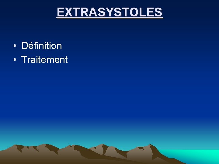 EXTRASYSTOLES • Définition • Traitement 