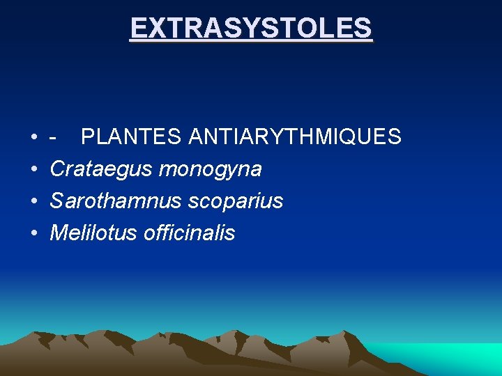 EXTRASYSTOLES • • PLANTES ANTIARYTHMIQUES Crataegus monogyna Sarothamnus scoparius Melilotus officinalis 