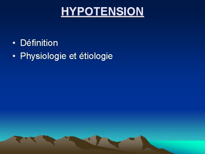 HYPOTENSION • Définition • Physiologie et étiologie 