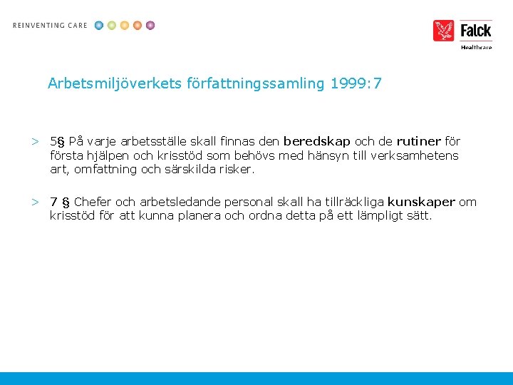 Arbetsmiljöverkets författningssamling 1999: 7 > 5§ På varje arbetsställe skall finnas den beredskap och