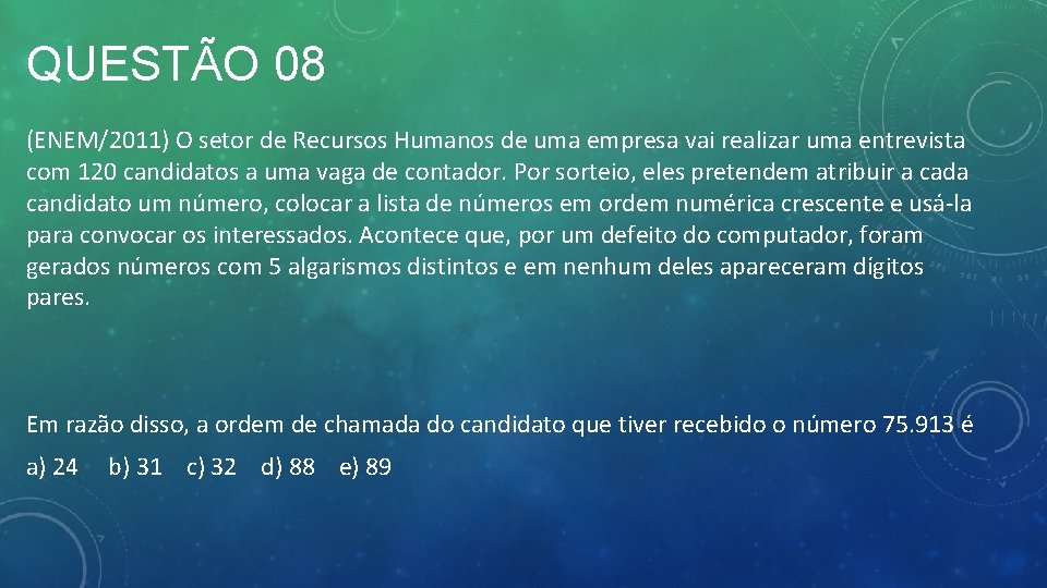 QUESTÃO 08 (ENEM/2011) O setor de Recursos Humanos de uma empresa vai realizar uma