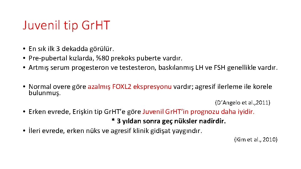 Juvenil tip Gr. HT • En sık ilk 3 dekadda görülür. • Pre-pubertal kızlarda,