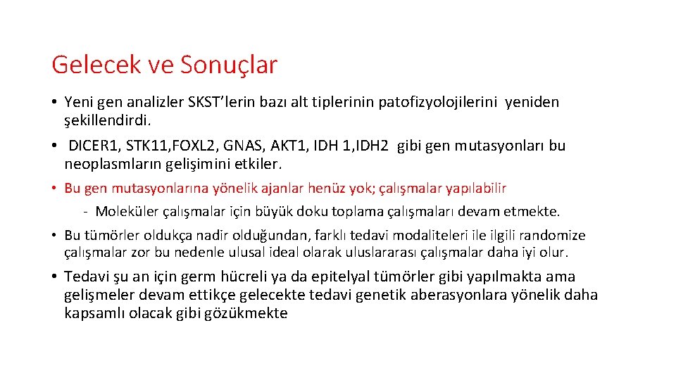 Gelecek ve Sonuçlar • Yeni gen analizler SKST’lerin bazı alt tiplerinin patofizyolojilerini yeniden şekillendirdi.