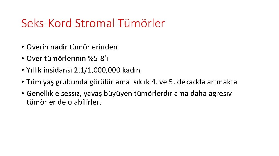 Seks-Kord Stromal Tümörler • Overin nadir tümörlerinden • Over tümörlerinin %5 -8’i • Yıllık