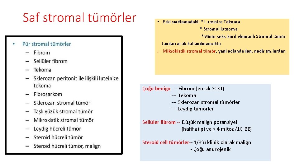 Saf stromal tümörler • Eski sınıflamadaki; * Luteinize Tekoma * Stromal luteoma *Minör seks-kord