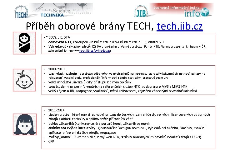 Příběh oborové brány TECH, tech. jib. cz - * 2008, JIB, STM - domovem