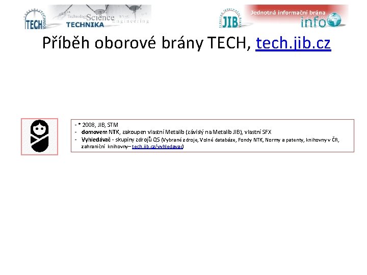 Příběh oborové brány TECH, tech. jib. cz - * 2008, JIB, STM - domovem