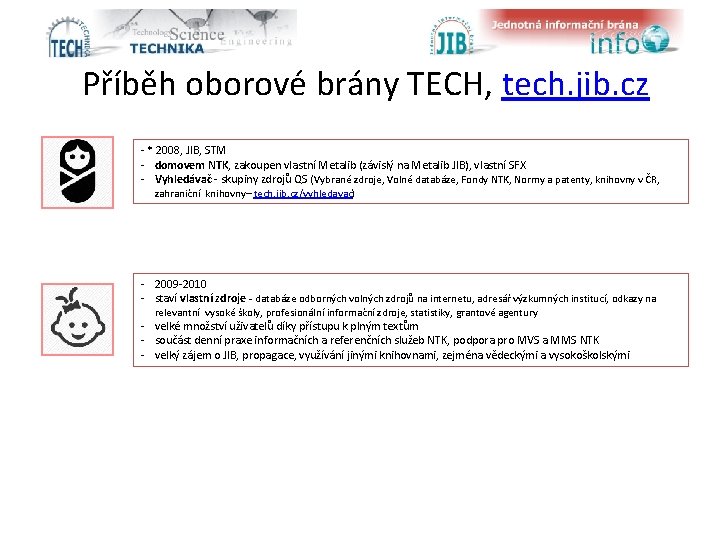 Příběh oborové brány TECH, tech. jib. cz - * 2008, JIB, STM - domovem