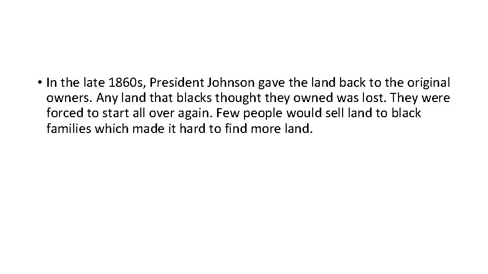  • In the late 1860 s, President Johnson gave the land back to